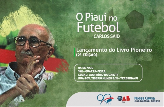 Carlos Said lanÃ§arÃ¡ livro âO PiauÃ­ no Futebolâ em solenidade na OAB PiauÃ­ nesta quarta-feira (04/05)